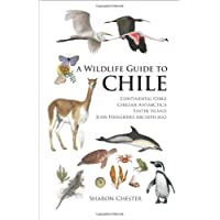 A Wildlife Guide to Chile: Continental Chile- Chilean Antarctica- Easter Island- Juan Fernández Archipelago: Continental…